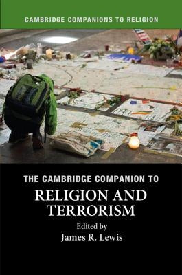 The Cambridge Companion to Religion and Terrorism by Lewis, James R.
