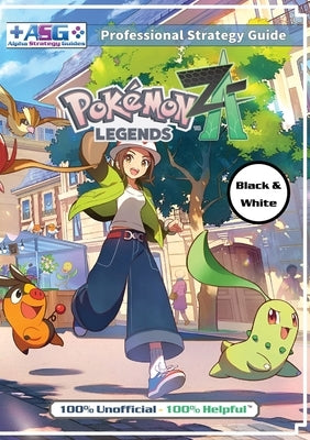 Pokémon Legends Z-A Strategy Guide Book (Black and White Budget-Friendly Edition): 100% Unofficial - 100% Helpful Walkthrough by Guides, Alpha Strategy