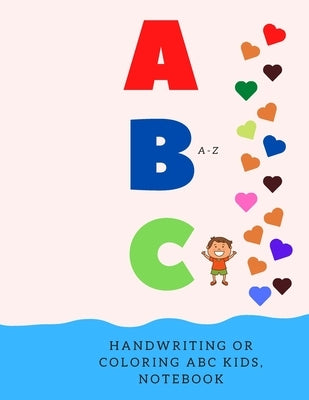 Handwriting or Coloring ABC Kids, Notebook: Preschool Practice Handwriting, Kindergarten and Kids Ages 2-5 Reading And Writing. 120 Page Lined Journal by Prem, Pm
