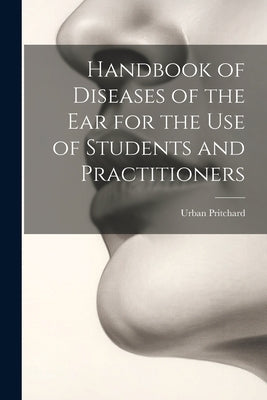 Handbook of Diseases of the Ear for the Use of Students and Practitioners by Pritchard, Urban