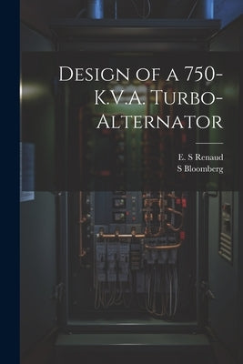 Design of a 750-K.V.A. Turbo-alternator by Bloomberg, S.