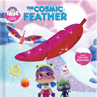True and the Rainbow Kingdom: The Cosmic Feather: With 2-Way Sequins! by Guru Animation Studio Ltd