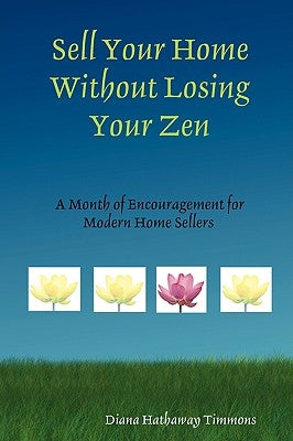 Sell Your Home Without Losing Your Zen by Hathaway Timmons, Diana