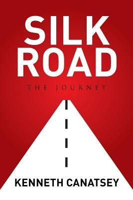 Silk Road: The Journey by Canatsey, Kenneth