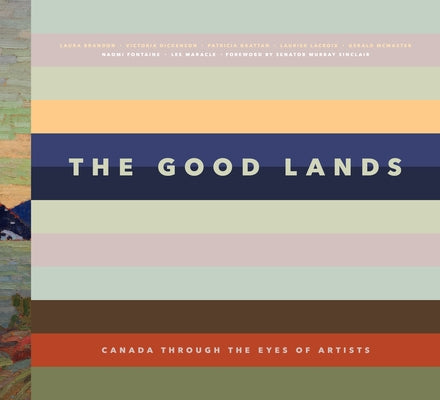 The Good Lands: Canada Through the Eyes of Its Artists by Dickenson, Victoria