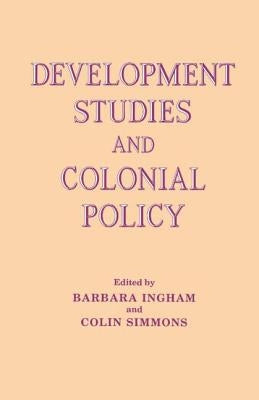 Development Studies and Colonial Policy by Ingham, Barbara
