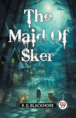 The Maid Of Sker by Blackmore, R. D.