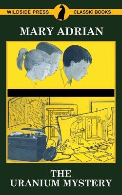 The Uranium Mystery by Adrian, Mary