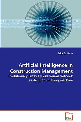 Artificial Intelligence in Construction Management by Sudjono, Erick