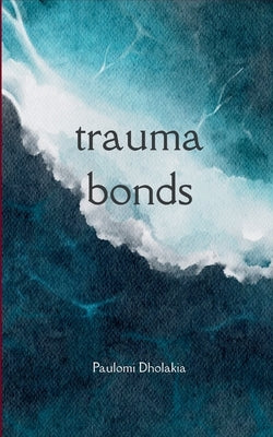 trauma bonds by Dholakia, Paulomi