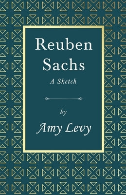 Reuben Sachs - A Sketch: With a Biography by Richard Garnett by Levy, Amy