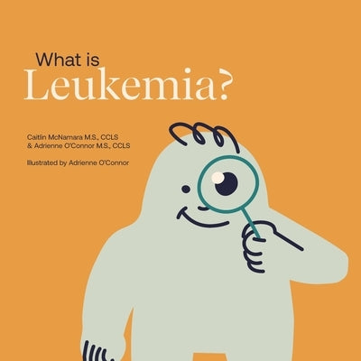 What is Leukemia?: Helping a Child You Know Understand Leukemia. by O'Connor, Adrienne