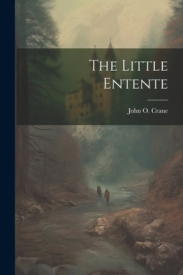The Little Entente by Crane, John O.