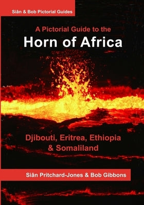 The Horn of Africa: A Pictorial Guide to Djibouti, Eritrea, Ethiopia and Somaliland by Gibbons, Bob