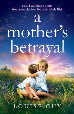 A Mother's Betrayal by Guy, Louise