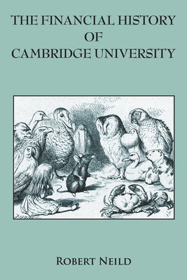The Financial History of Cambridge University by Neild, Robert