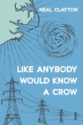 Like Anybody Would Know a Crow by Clayton, Neal