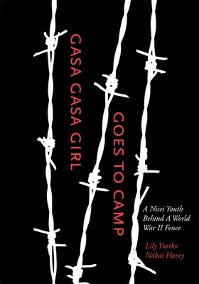 Gasa Gasa Girl Goes to Camp: A Nisei Youth Behind a World War II Fence by Havey, Lily Yuriko Nakai