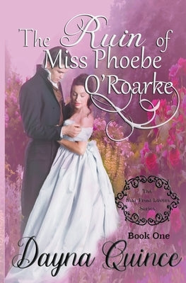 The Ruin of Miss Phoebe O'Roarke by Quince, Dayna
