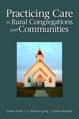 Practicing Care in Rural Congregations and Communities by Hoeft, Jeanne