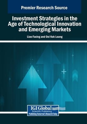 Investment Strategies in the Age of Technological Innovation and Emerging Markets by Faxing, Liao