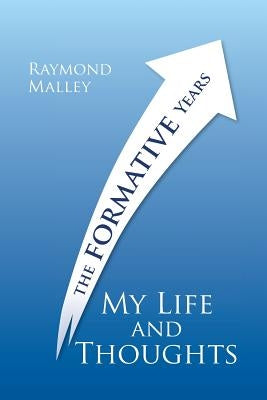My Life and Thoughts: The Formative Years by Malley, Raymond