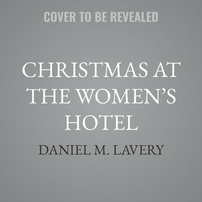 Christmas at the Women's Hotel: A Biedermeier Story by Lavery, Daniel M.