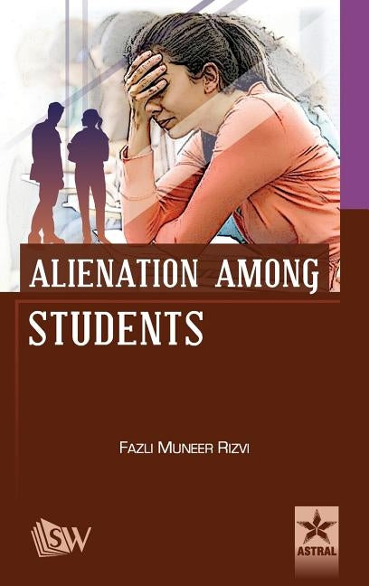 Alienation Among Students by Rizvi, Fazli Muneer