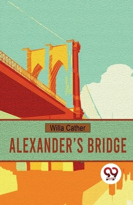 Alexander's Bridge by Cather, Willa
