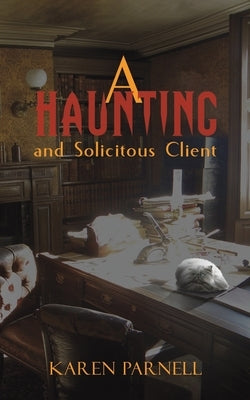 A Haunting and Solicitous Client by Parnell, Karen