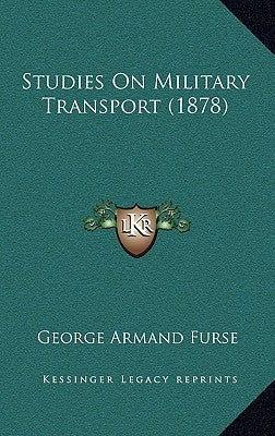 Studies On Military Transport (1878) by Furse, George Armand