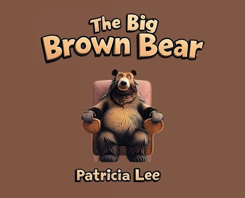 The Big Brown Bear by Lee, Patricia