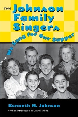 Johnson Family Singers: We Sang for Our Supper by Johnson, Kenneth M.
