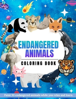 Endangered animals coloring book: Paint 30 endangered animals while you relax and learn by Lopera, Sara