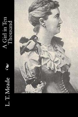 A Girl in Ten Thousand by L. T. Meade