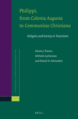 Philippi, from Colonia Augusta to Communitas Christiana: Religion and Society in Transition by Friesen, Steven J.