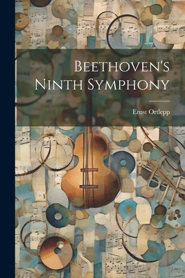 Beethoven's Ninth Symphony by Ortlepp, Ernst