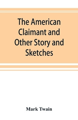The American Claimant and Other Story and Sketches by Twain, Mark