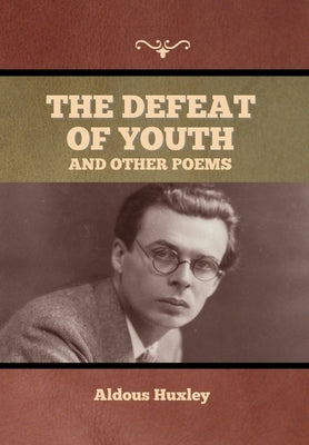 The Defeat of Youth, and Other Poems by Huxley, Aldous