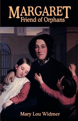 Margaret, Friend of Orphans by Widmer, Mary Lou