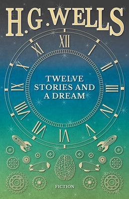 Twelve Stories and a Dream by Wells, H. G.