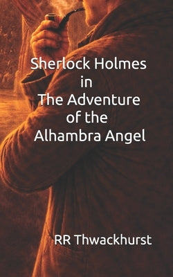 Sherlock Holmes in The Adventure of the Alhambra Angel by Thwackhurst, Rr