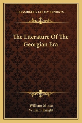 The Literature of the Georgian Era by Minto, William