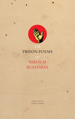 The Prison Poems of Nikolai Bukharin by Bukharin, Nikolai