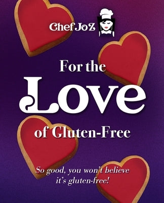 For the Love of Gluten-Free: So good, you won't believe it's gluten-free! by Stewart, Joanie Ivy