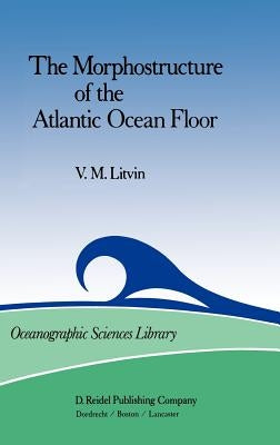 The Morphostructure of the Atlantic Ocean Floor: Its Development in the Meso-Cenozoic by Litvin, V. M.