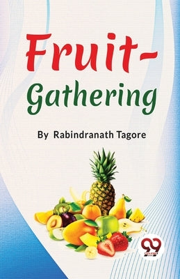 Fruit-Gathering by Tagore, Rabindranath