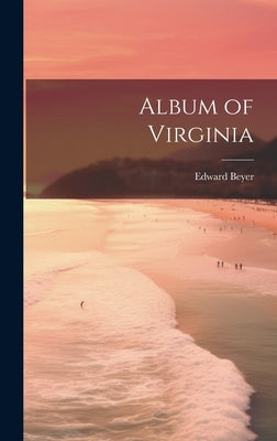 Album of Virginia by Beyer, Edward 1820-1865