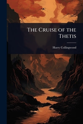 The Cruise of the Thetis by Collingwood, Harry