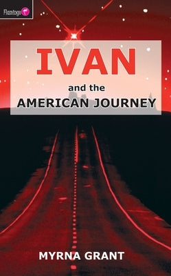 Ivan and the American Journey by Grant, Myrna